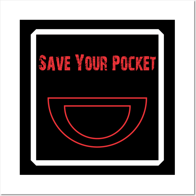 Save Your Pocket Wall Art by BlueLook